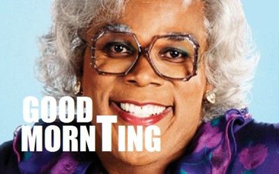 madea saying good mornting madea saying good mornting